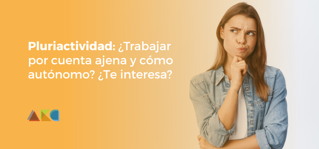 Pluriactividad: ¿Trabajar por cuenta ajena y cómo autónomo? ¿Te interesa?